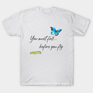 You must fall before you fly T-Shirt